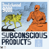 Deadchannel9000 - Subconscious Products